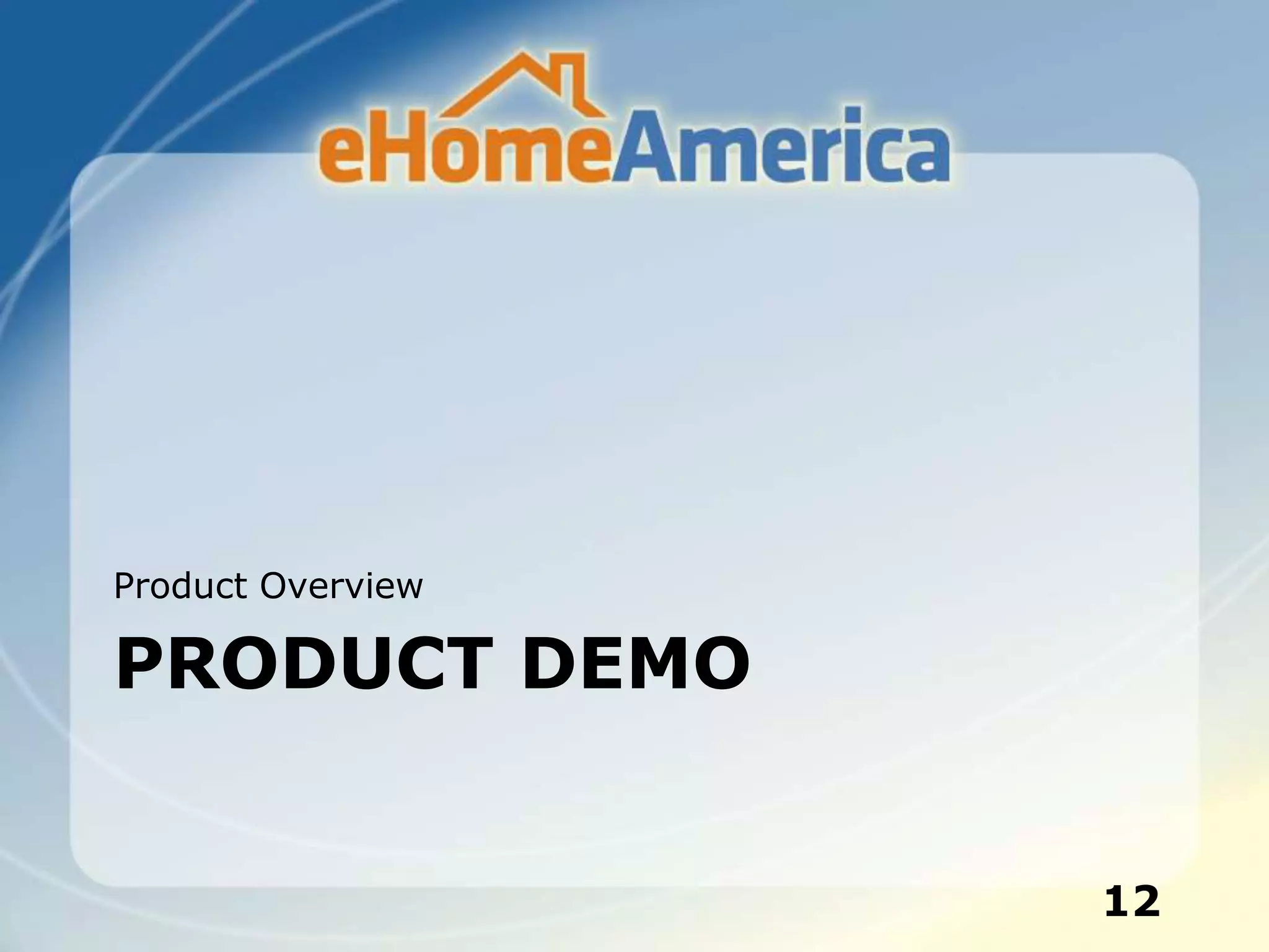 PRODUCT DEMO
Product Overview
12
 