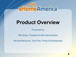 Product Overview
Presented by
Milt Sharp, President & Nat’l Administrator
Michael Berryman, Vice Pres. Product Development
1
 