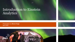 Presentation by Steven Hugo
April 2020
Introduction to Einstein
Analytics
 