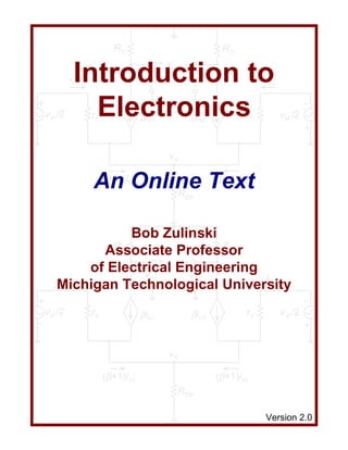 RC                                 RC
                                           + vod -
              Introduction to
             ib1
                                      +
                                     vo1
                                      -
                                                      +
                                                     vo2
                                                      -
                                                                        ib2

+

-
    vid /2      Electronics
                   rπ               βib1             βib2          rπ         vid /2
                                                                                       -

                                                                                       +

                                             vX

                   An Online Text
                    (β+1)i
                           R
                              (β+1)i
                               b1

                                                  EB
                                                                  b2




                   Bob Zulinski
                RC               RC
              Associate Professor
                        +v -
            of Electrical od v+
                     +
                    vo1
                           Engineering
        ib1                   o2       ib2
       Michigan Technological University
                     -        -
+                                                                                      -
    vid /2         rπ               βib1             βib2          rπ         vid /2
-                                                                                      +

                                             vX

                        (β+1)ib1                            (β+1)ib2
                                               REB

                                                                        Version 2.0
 