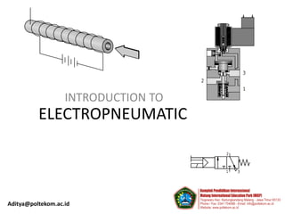INTRODUCTION TO
          ELECTROPNEUMATIC



Aditya@poltekom.ac.id
 