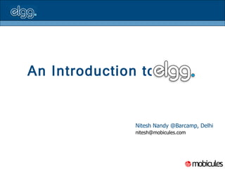 An Introduction to     Nitesh Nandy @Barcamp, Delhi   [email_address] 