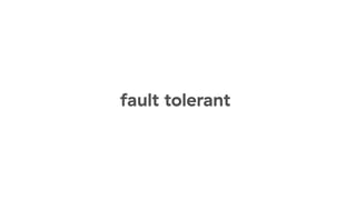 fault tolerant
 