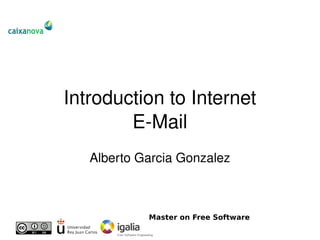 Introduction to Internet
        E­Mail
   Alberto Garcia Gonzalez



            Master on Free Software
 