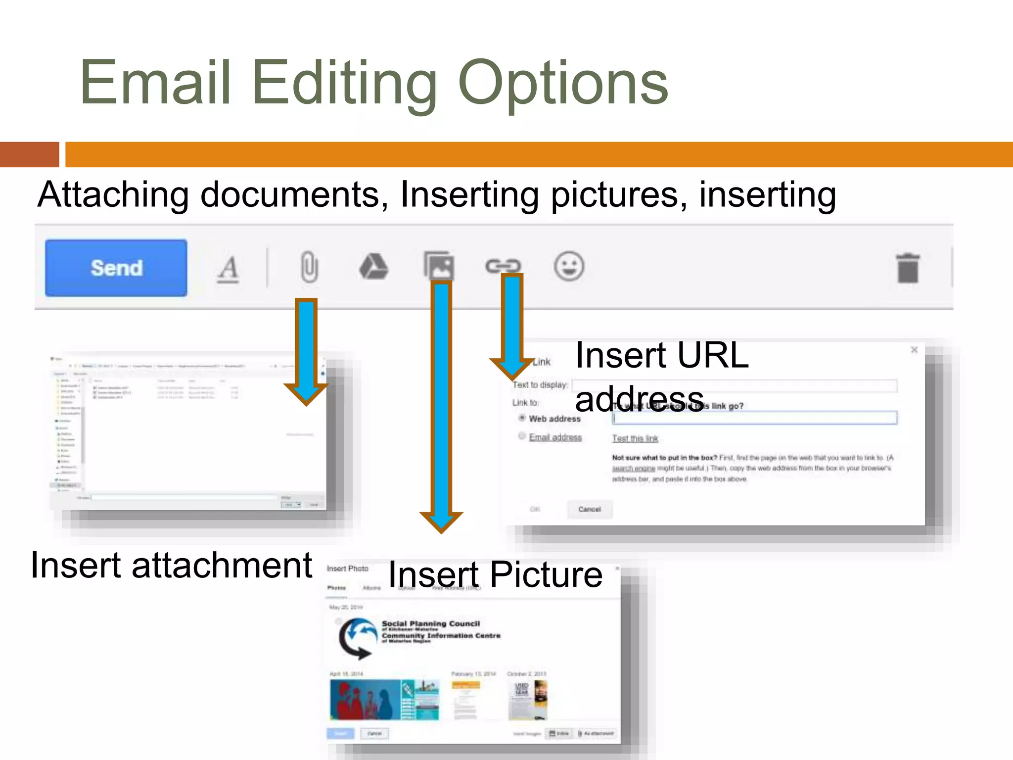 Email Editing Options
Attaching documents, Inserting pictures, inserting
hyperlinks, etc.
Insert attachment Insert Picture
Insert URL
address
 