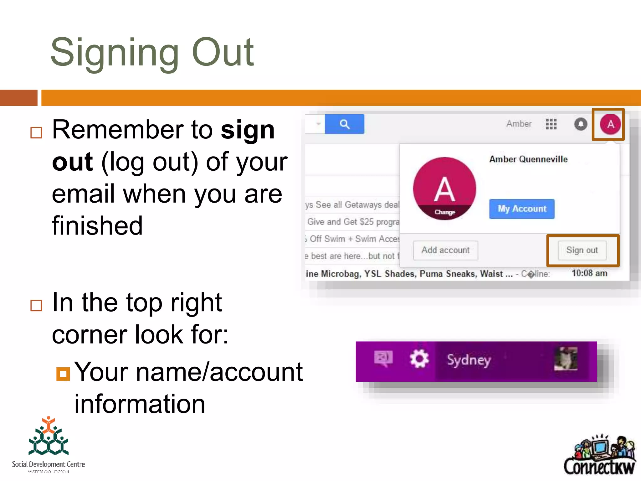 Signing Out
 Remember to sign
out (log out) of your
email when you are
finished
 In the top right
corner look for:
Your name/account
information
 