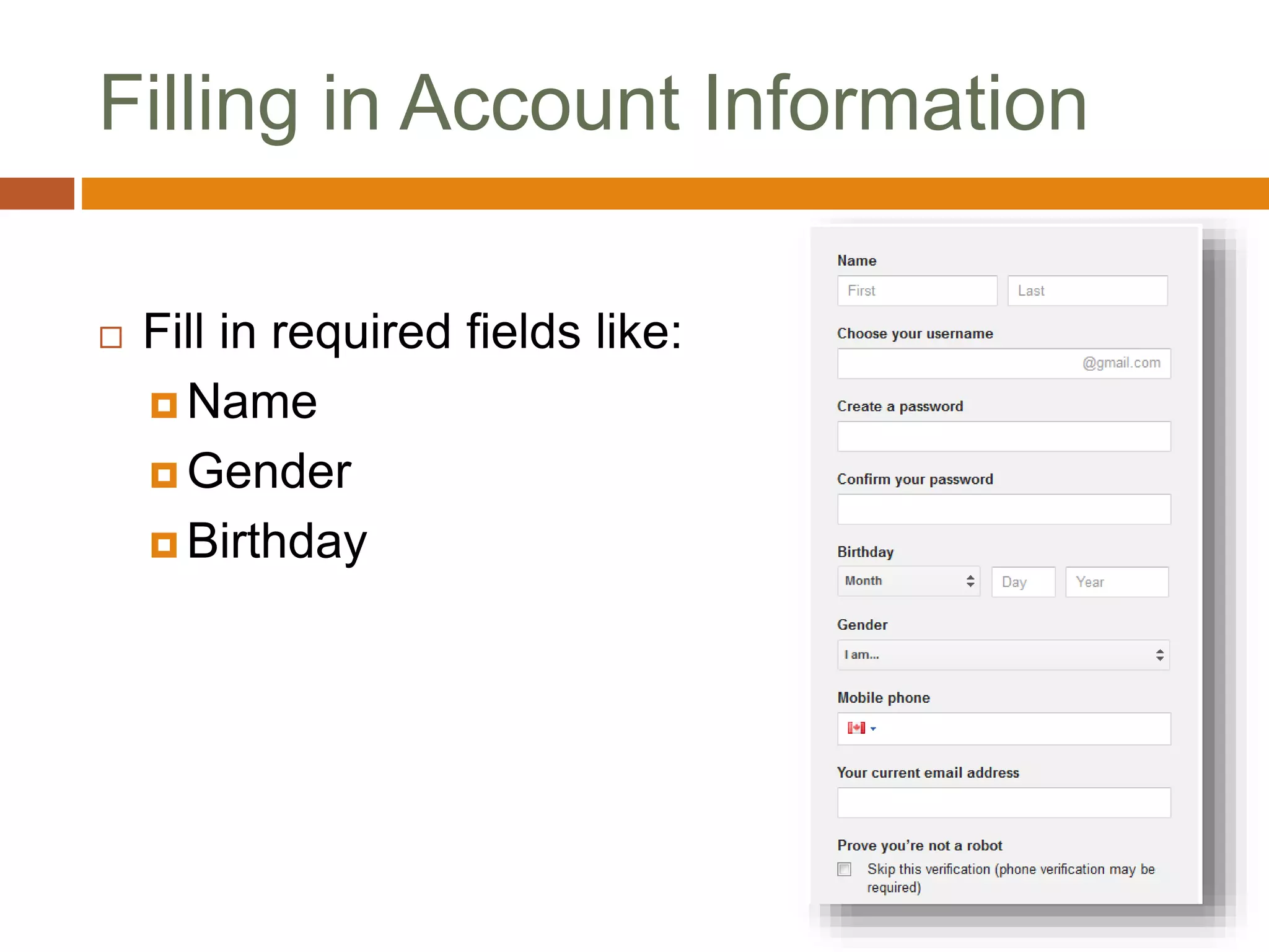 Filling in Account Information
 Fill in required fields like:
 Name
 Gender
 Birthday
 