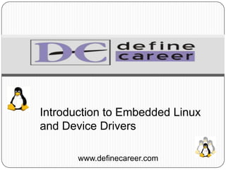 Introduction to Embedded Linux
and Device Drivers
www.definecareer.com
 