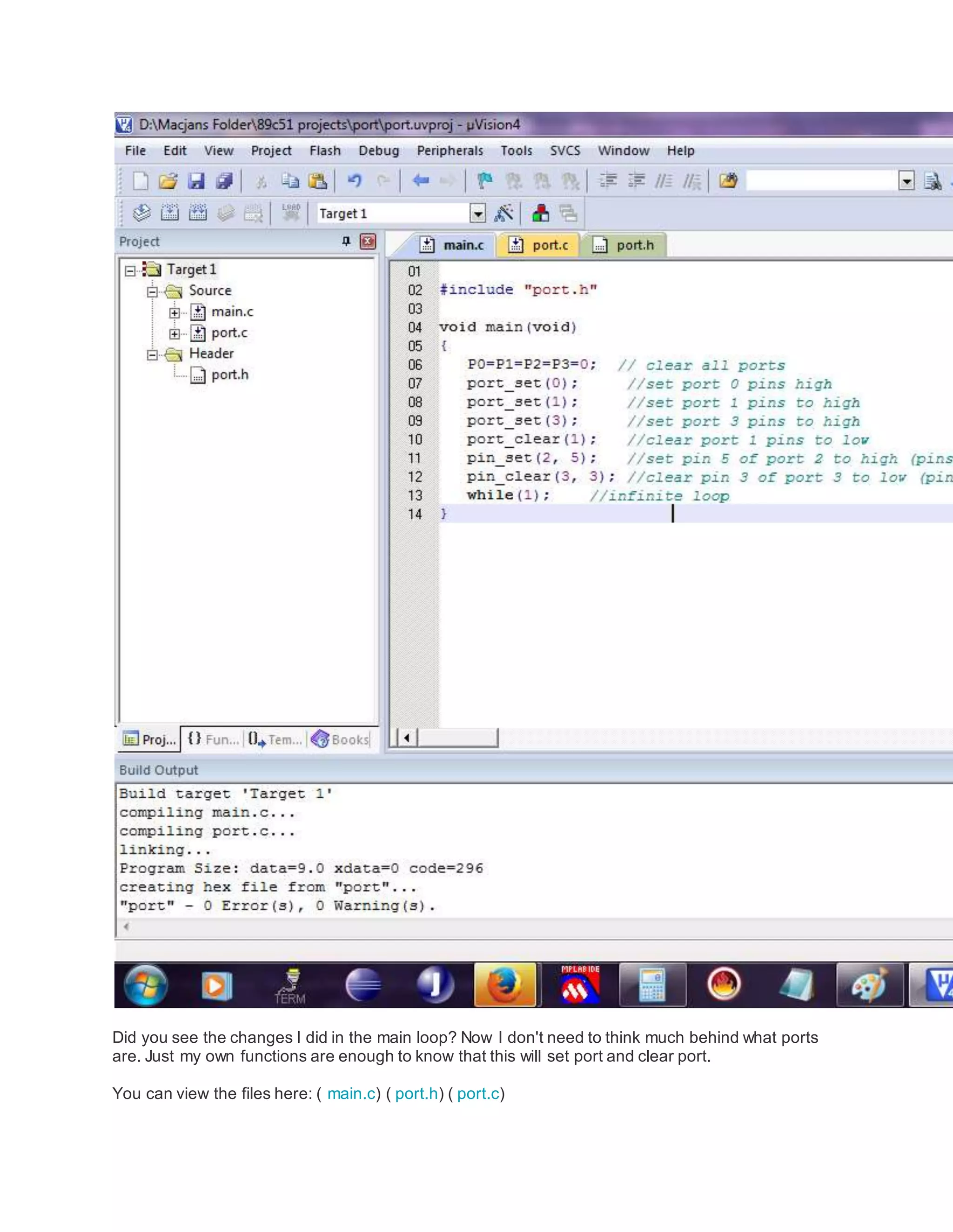 Did you see the changes I did in the main loop? Now I don't need to think much behind what ports
are. Just my own functions are enough to know that this will set port and clear port.
You can view the files here: ( main.c) ( port.h) ( port.c)
 