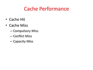 Cache Performance
• Cache Hit
• Cache Miss
– Compulsory Miss
– Conflict Miss
– Capacity Miss
 