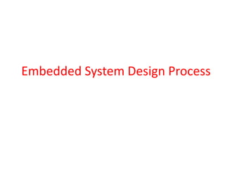 Embedded System Design Process
 