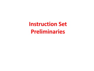 Instruction Set
Preliminaries
 
