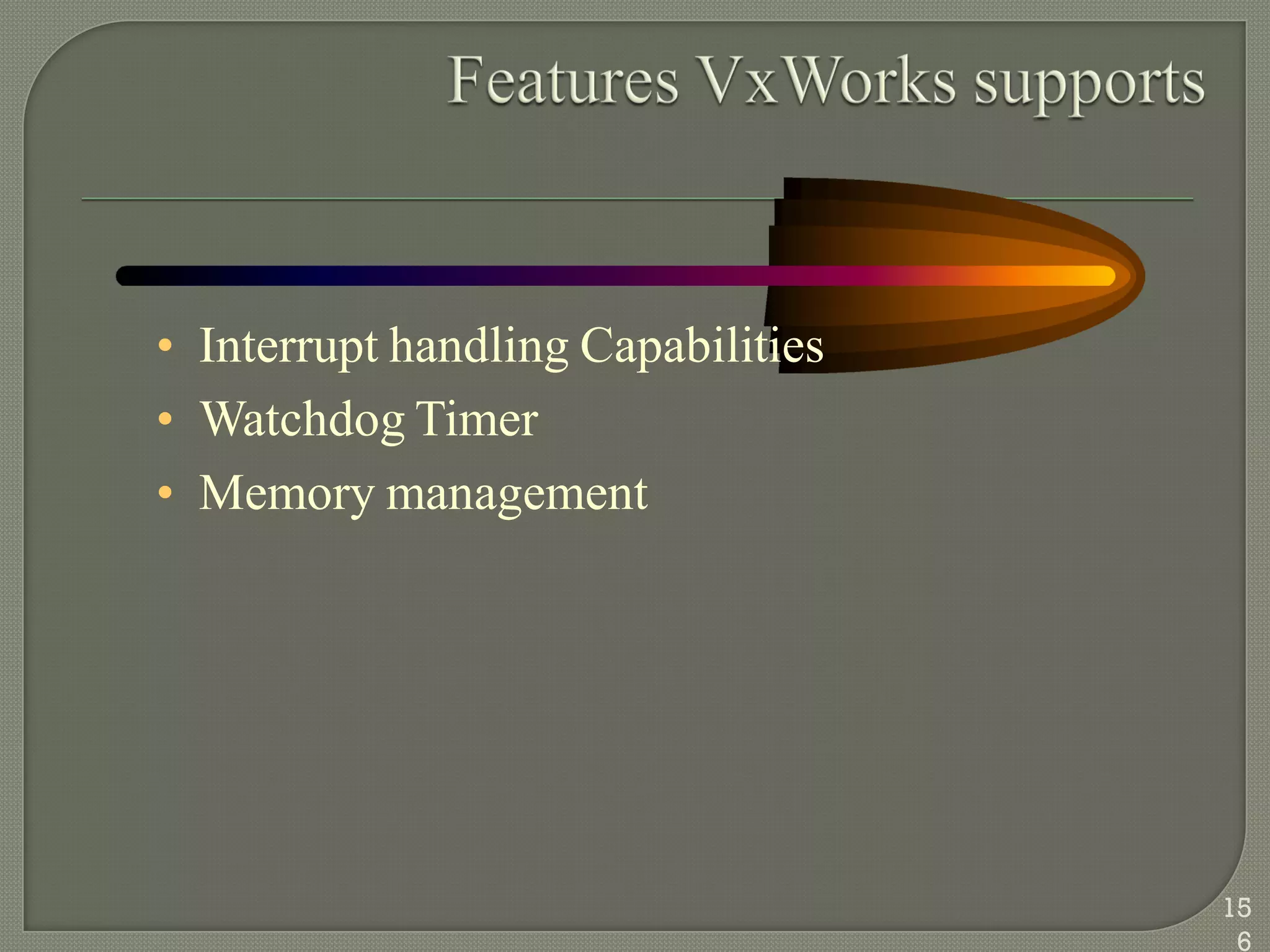 • Interrupt handling Capabilities
• Watchdog Timer
• Memory management
15
6
 