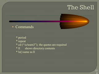 • Commands
* period
* repeat
* cd (―/u/team3‖); the quotes are required
* ll shows directory contents
* ls() same as ll
17
8
 