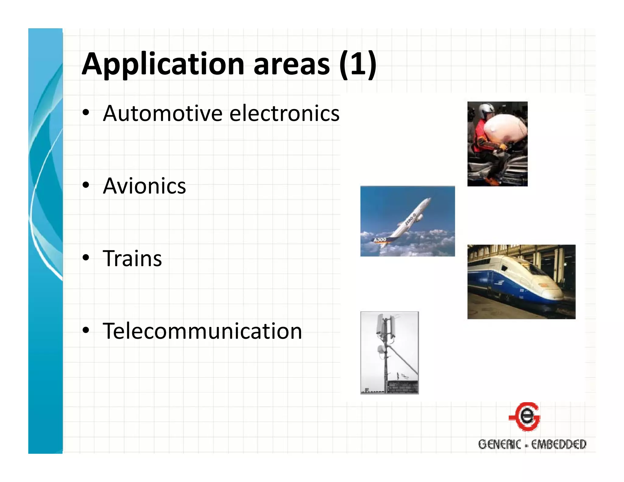 Application areas (1)
• Automotive electronics

• Avionics

• Trains

• Telecommunication
 