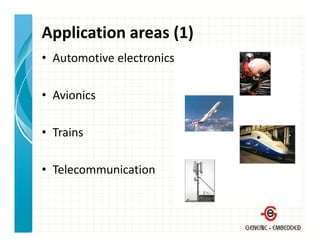 Application areas (1)
• Automotive electronics

• Avionics

• Trains

• Telecommunication
 