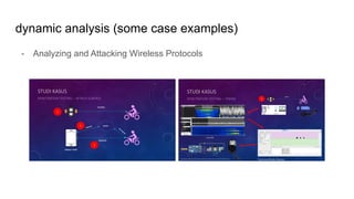 dynamic analysis (some case examples)
- Analyzing and Attacking Wireless Protocols
 