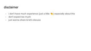 disclaimer
- i don't have much experience (just a little 🤏) especially about this
- don't expect too much
- just wanna share & let's discuss
 
