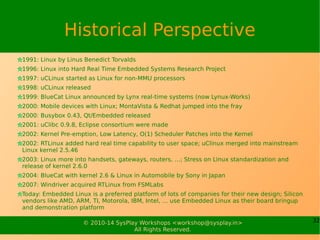 32© 2010-15 SysPlay Workshops <workshop@sysplay.in>
All Rights Reserved.
What is Embedded Linux?
Linux tuned for Embedded Systems
 