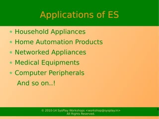 6© 2010-15 SysPlay Workshops <workshop@sysplay.in>
All Rights Reserved.
What is Real Time?
Correctness depends on
Functional Accuracy, and
Timings of the Result produced
Examples
MPEG Decoder in your DVD player
Call Response in your Mobile Phone
 