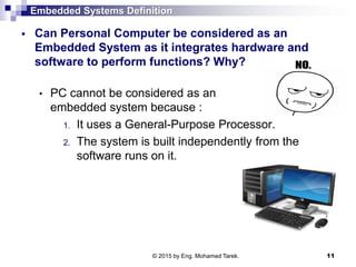 Embedded Systems Definition
 Can Personal Computer be considered as an
Embedded System as it integrates hardware and
soft...