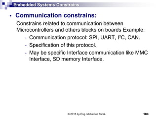 Embedded Systems Constrains
 Communication constrains:
Constrains related to communication between
Microcontrollers and o...