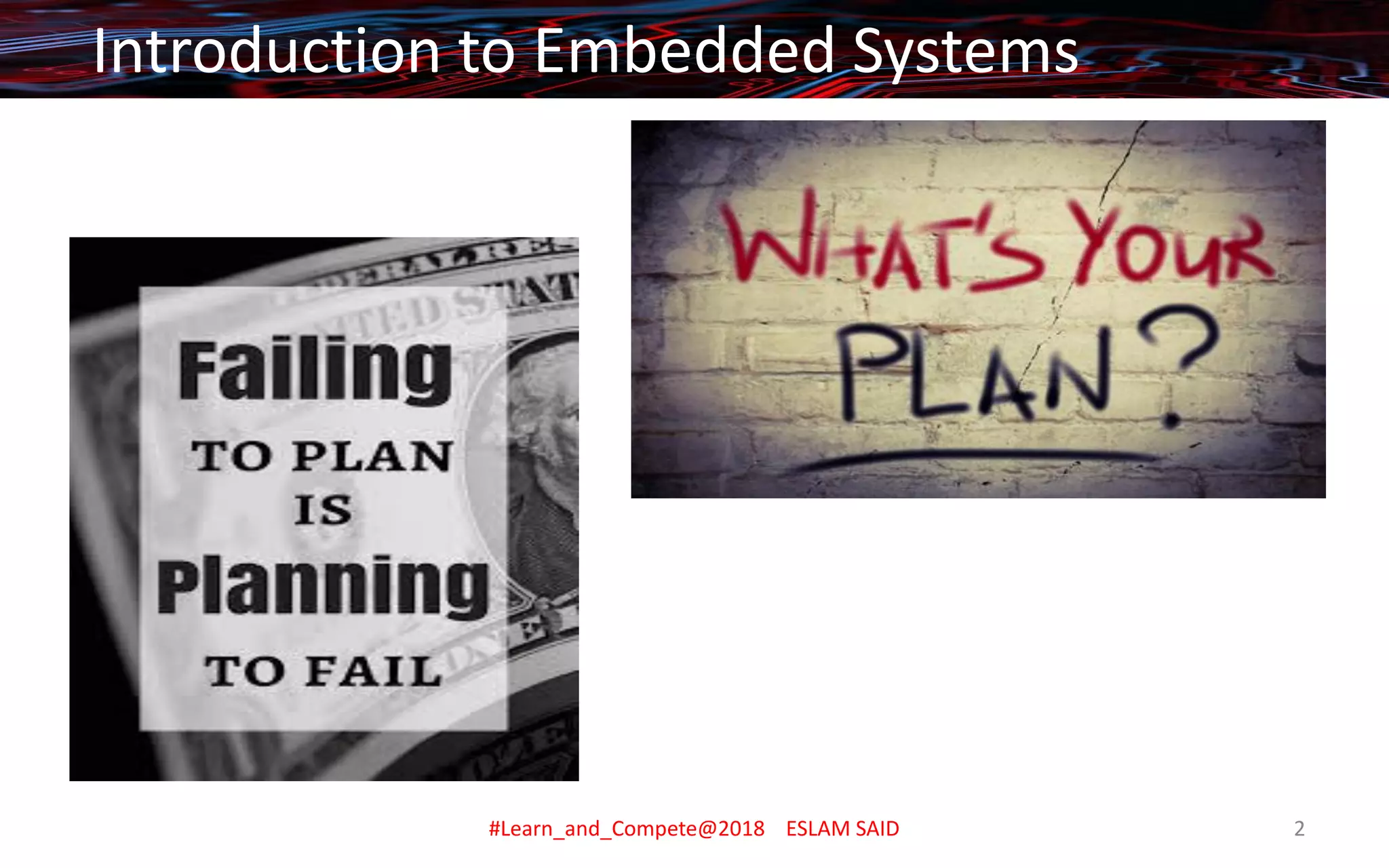 Introduction to Embedded Systems
#Learn_and_Compete@2018 ESLAM SAID 2
 