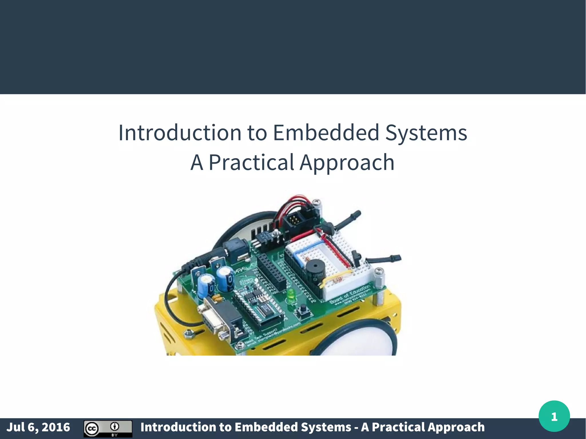 Jul 6, 2016 Introduction to Embedded Systems - A Practical Approach 1 Introduction to Embedded Systems A Practical Approach 