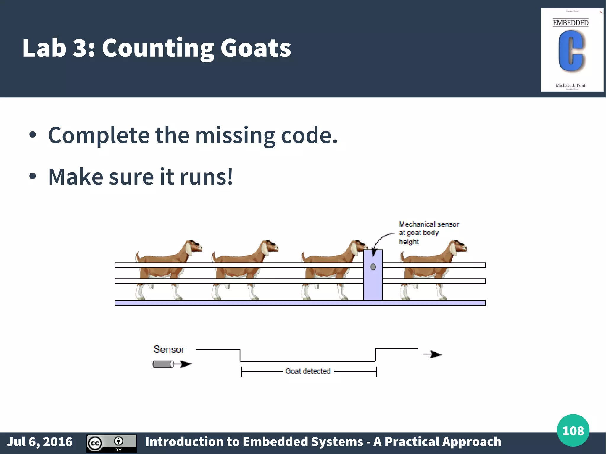 Jul 6, 2016 Introduction to Embedded Systems - A Practical Approach 108 Lab 3: Counting Goats ● Complete the missing code. ● Make sure it runs! 