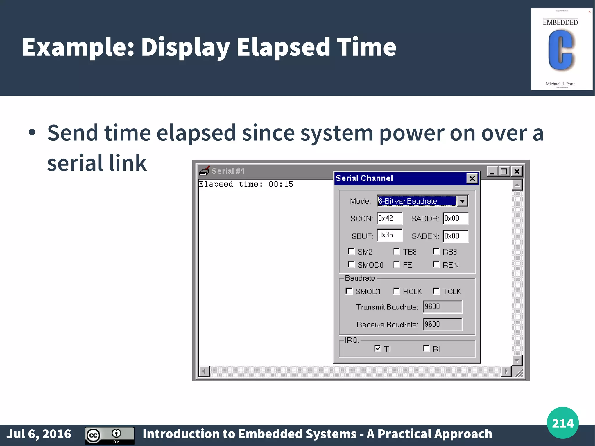 Jul 6, 2016 Introduction to Embedded Systems - A Practical Approach 214 Example: Display Elapsed Time ● Send time elapsed since system power on over a serial link 