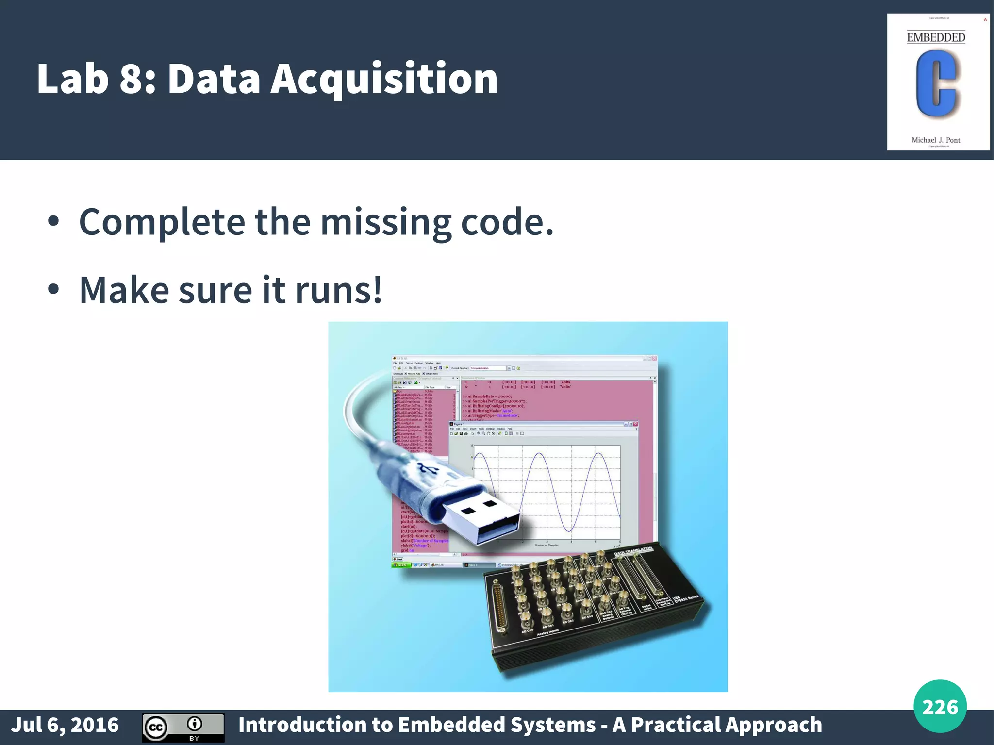 Jul 6, 2016 Introduction to Embedded Systems - A Practical Approach 226 Lab 8: Data Acquisition ● Complete the missing code. ● Make sure it runs! 