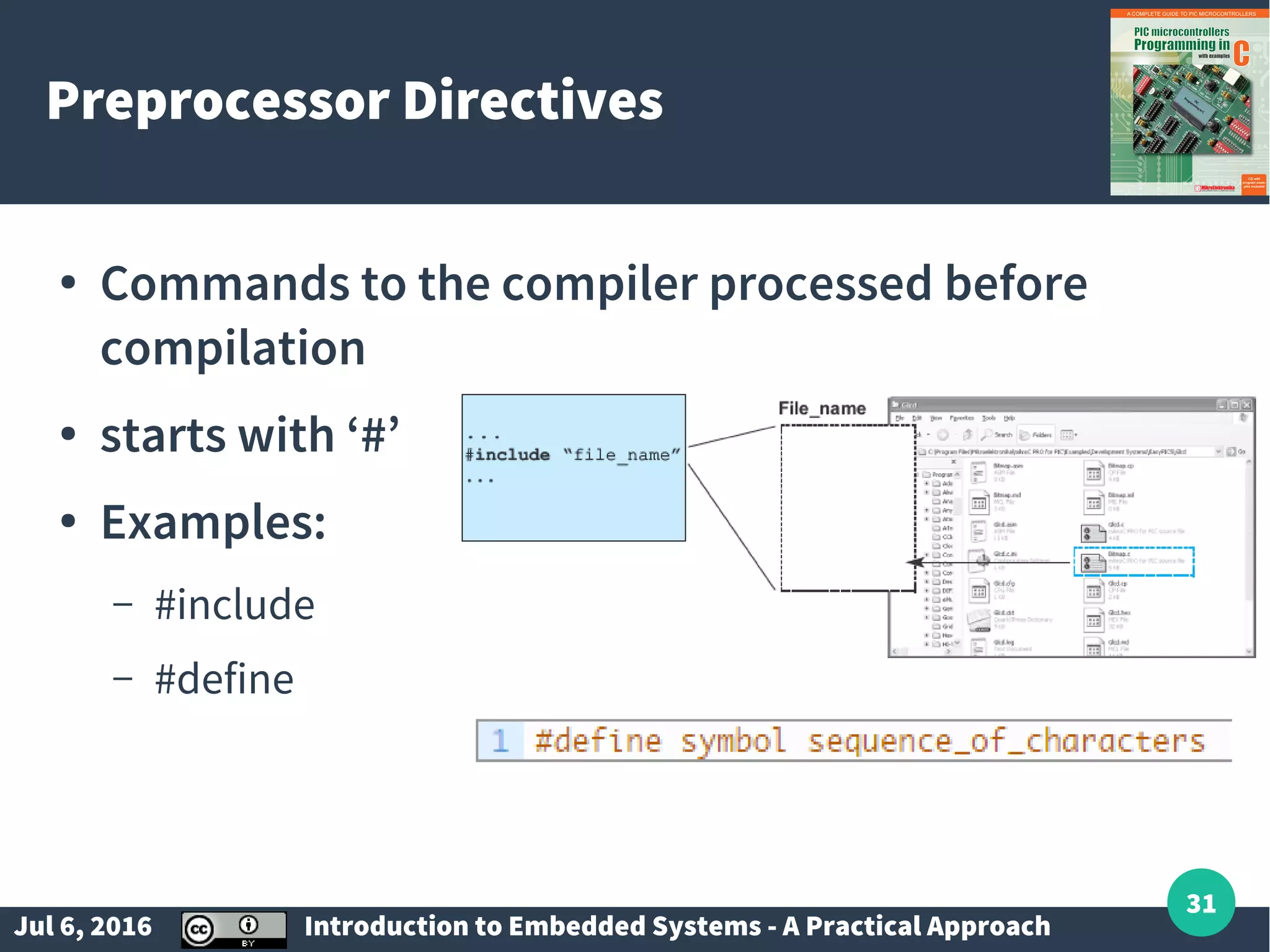 Jul 6, 2016 Introduction to Embedded Systems - A Practical Approach 31 Preprocessor Directives ● Commands to the compiler processed before compilation ● starts with ‘#’ ● Examples: – #include – #define 