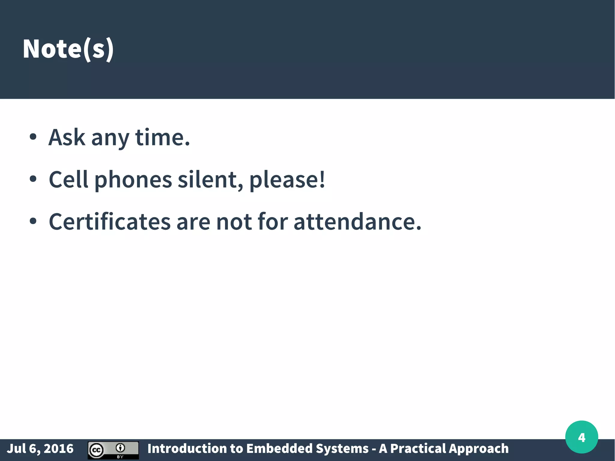 Jul 6, 2016 Introduction to Embedded Systems - A Practical Approach 4 Note(s) ● Ask any time. ● Cell phones silent, please! ● Certificates are not for attendance. 