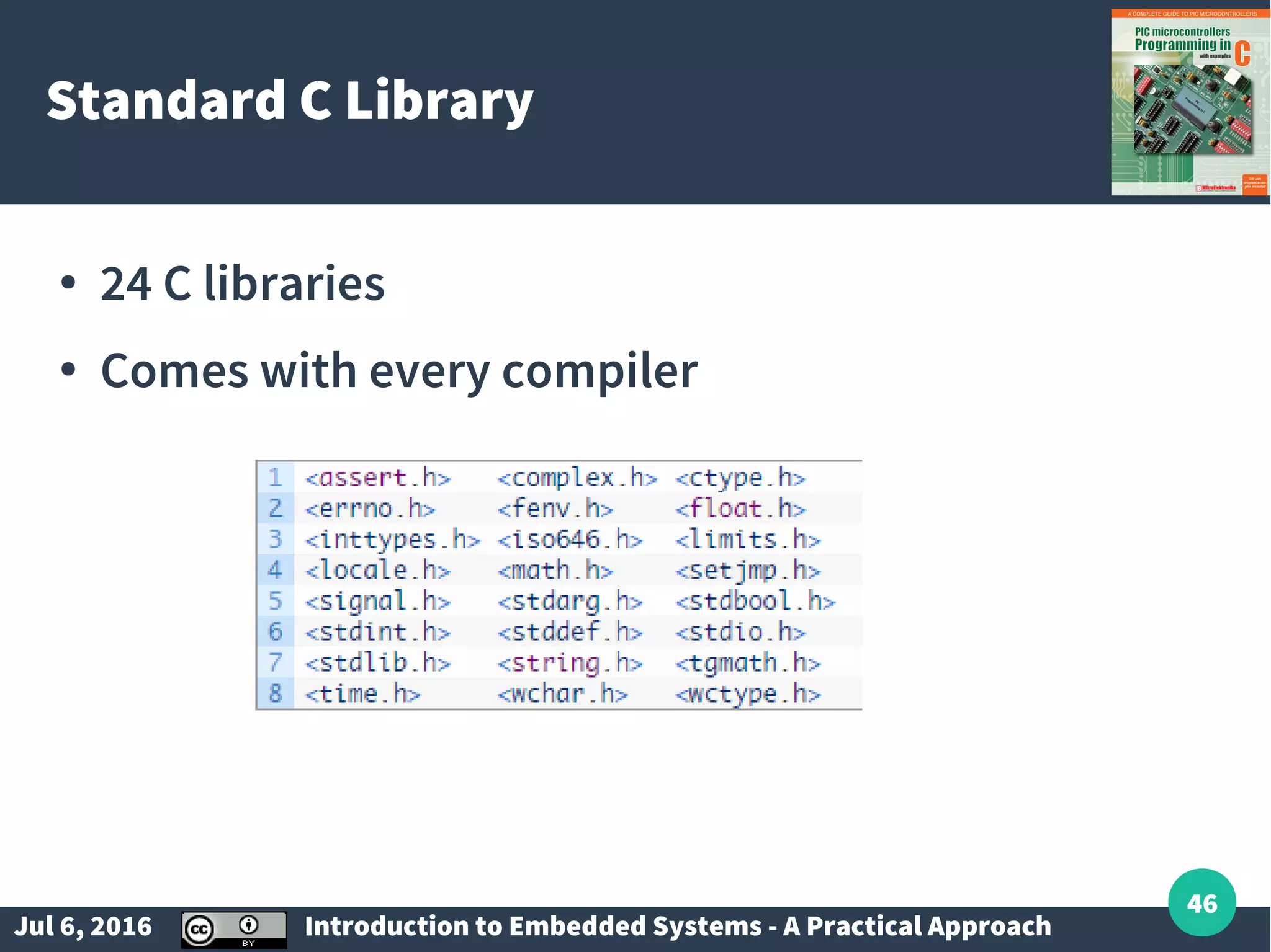 Jul 6, 2016 Introduction to Embedded Systems - A Practical Approach 46 Standard C Library ● 24 C libraries ● Comes with every compiler 
