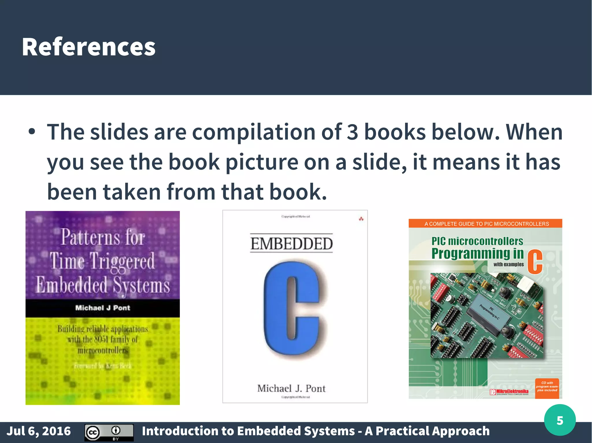 Jul 6, 2016 Introduction to Embedded Systems - A Practical Approach 5 References ● The slides are compilation of 3 books below. When you see the book picture on a slide, it means it has been taken from that book. 
