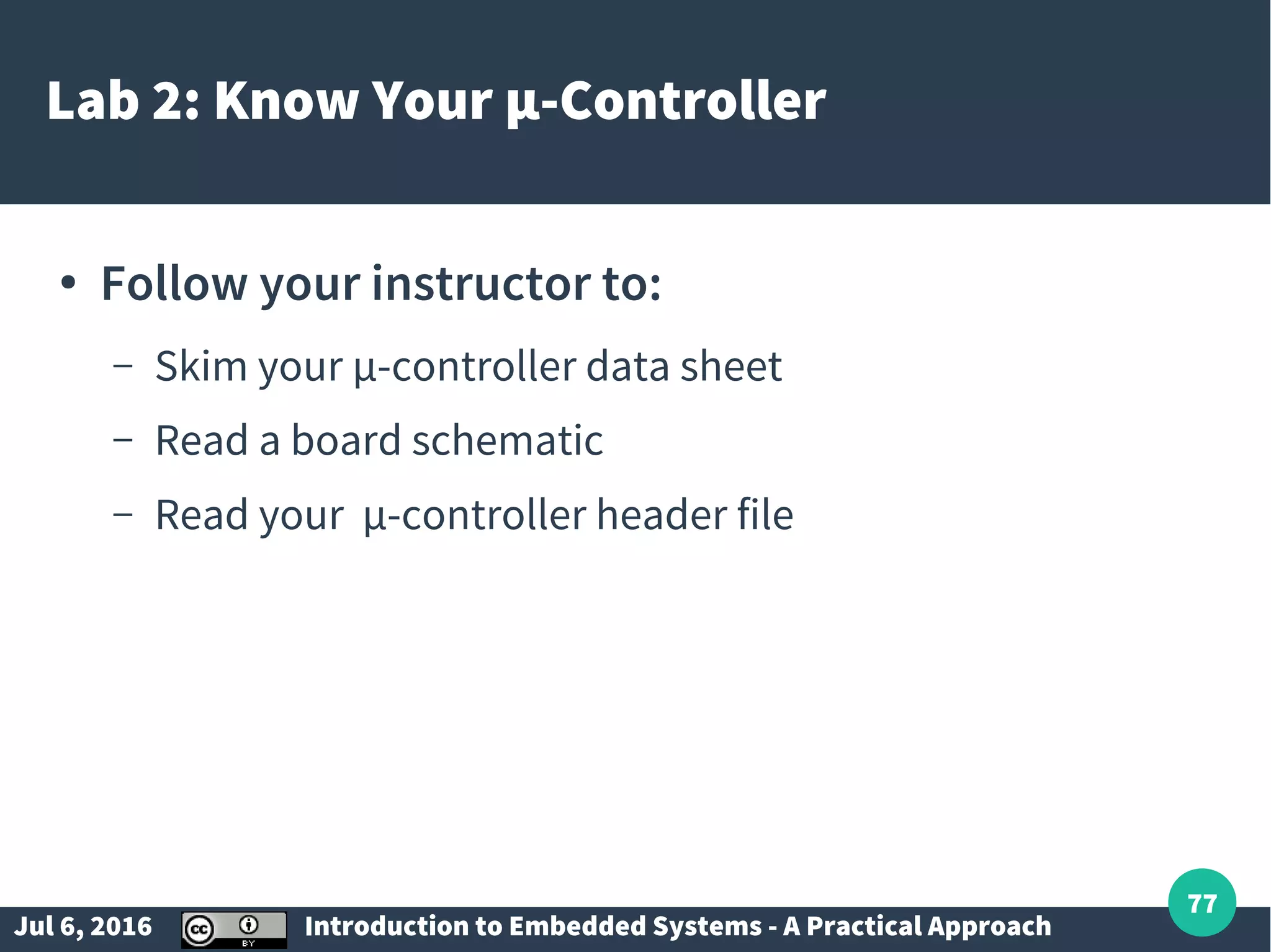 Jul 6, 2016 Introduction to Embedded Systems - A Practical Approach 77 Lab 2: Know Your µ-Controller ● Follow your instructor to: – Skim your µ-controller data sheet – Read a board schematic – Read your µ-controller header file 