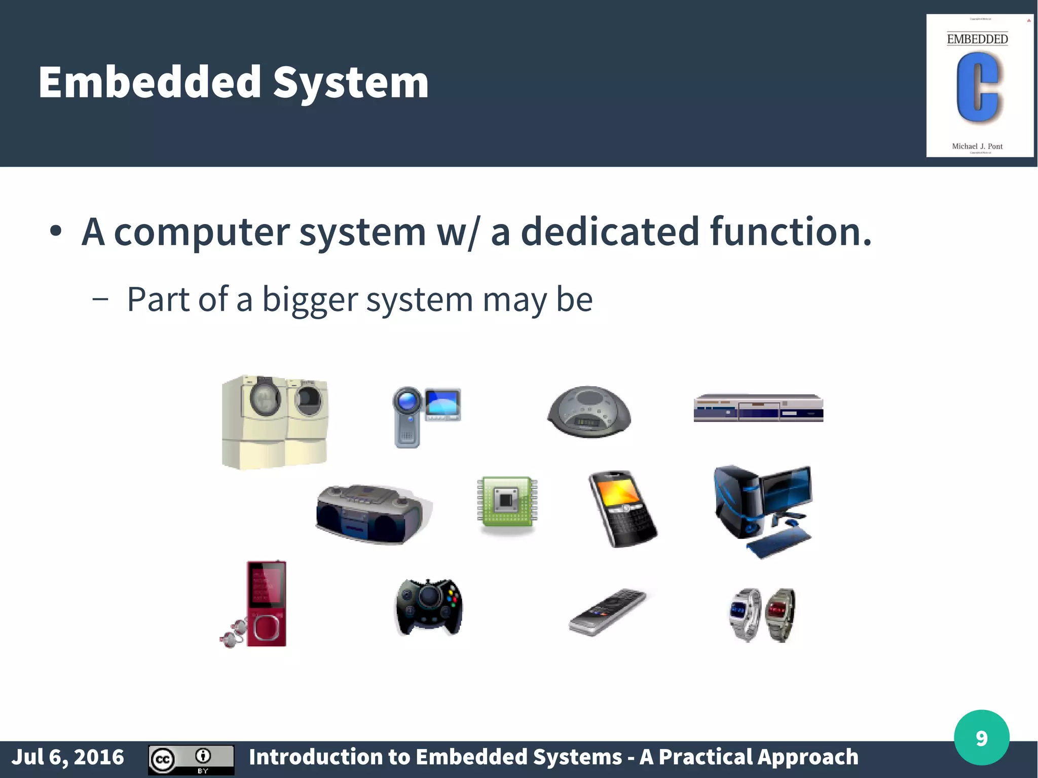 Jul 6, 2016 Introduction to Embedded Systems - A Practical Approach 9 Embedded System ● A computer system w/ a dedicated function. – Part of a bigger system may be 