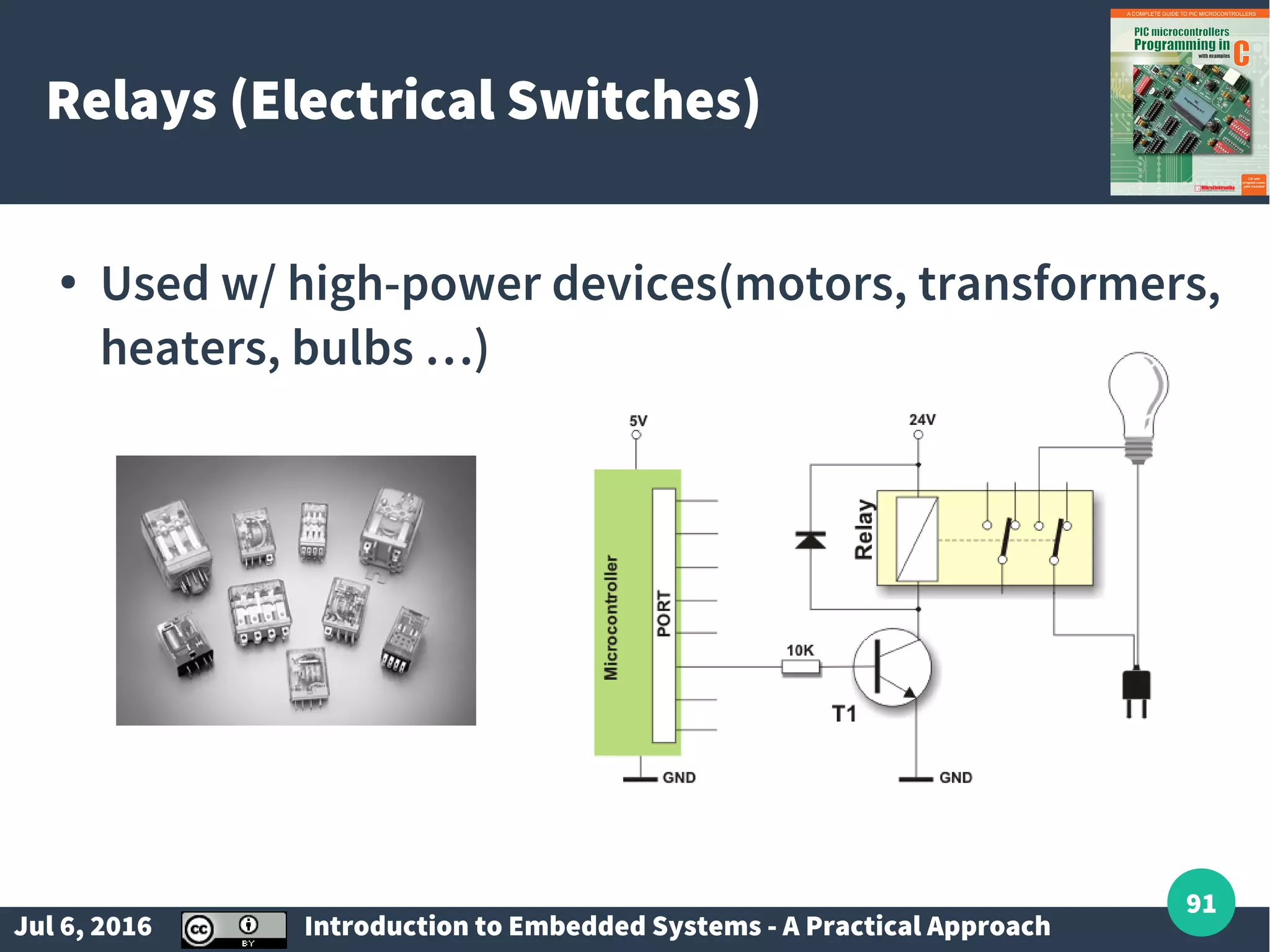 Jul 6, 2016 Introduction to Embedded Systems - A Practical Approach 91 Relays (Electrical Switches) ● Used w/ high-power devices(motors, transformers, heaters, bulbs …) 