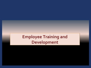 Employee Training and
   Development




                        1-1
 