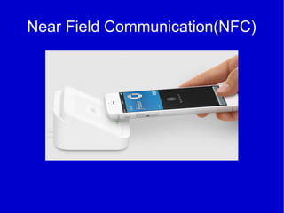 Near Field Communication(NFC)
 