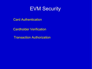 EVM Security
Cardholder Verification
Transaction Authorization
Card Authentication
 