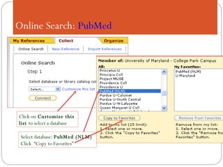   Online Search:  PubMed Select database:  PubMed (NLM) Click  “Copy to Favorites” Click on  Customize this list  to select a database 