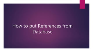 How to put References from
Database