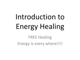 Introduction to Energy Healing FREE Healing Energy is every where!!!! 