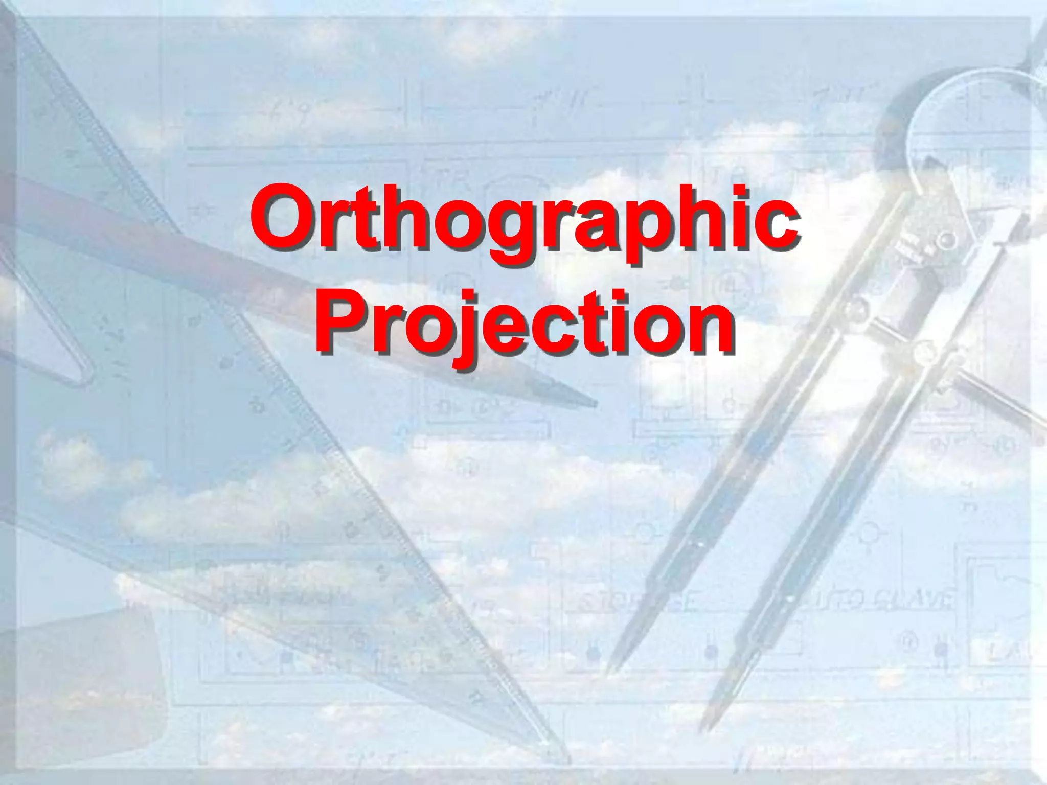 Orthographic
Projection
 