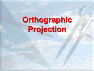 Orthographic
Projection
 