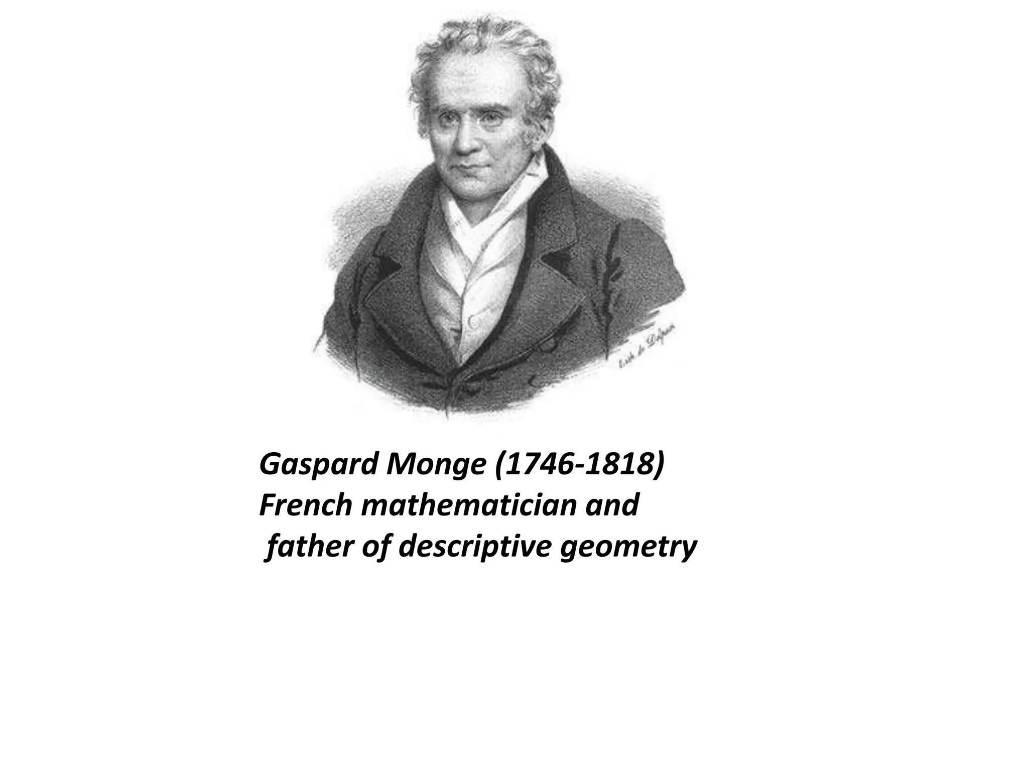 Gaspard Monge (1746-1818)
French mathematician and
father of descriptive geometry
 
