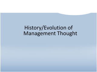 History/Evolution of
Management Thought
 