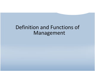 Definition and Functions of
Management
 