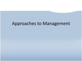 Approaches to Management
 